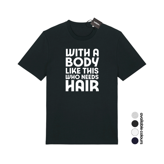 With a Body Like This Who Needs Hair? Funny Shirt for Men Fathers Day Gift T-Shirt - Adults