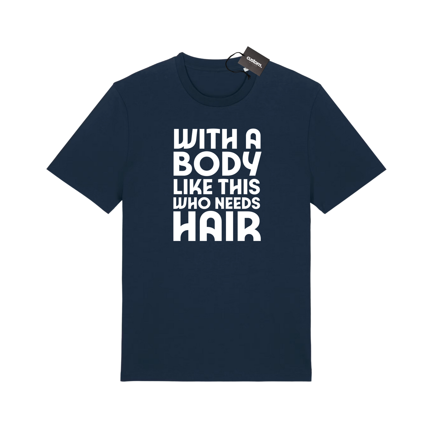 With a Body Like This Who Needs Hair? Funny Shirt for Men Fathers Day Gift T-Shirt - Adults